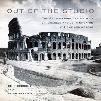 Out of the Studio: The Photographic Innovations of Charles and John Smeaton at Home and Abroad (Volume 41) (McGill-Queen's/Beaverbrook Canadian Foundation Studies in Art History)