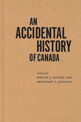 An Accidental History of Canada (McGill-Queen's/AMS Healthcare Studies in the History of Medicine, Health, and Society, 64) (Volume 64)