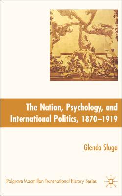 Nation, Psychology, and International Politics, 1870-1919 (Palgrave Macmillan Transnational History Series)