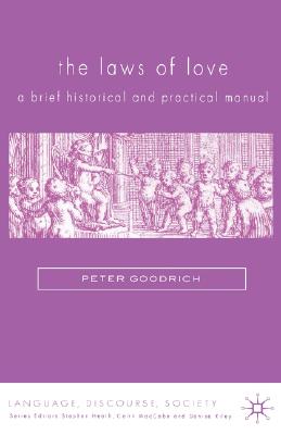 The Laws of Love: A Brief Historical and Practical Manual (Language, Discourse, Society)