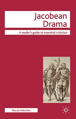 Jacobean Drama (Readers' Guides to Essential Criticism)