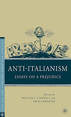 Anti-Italianism: Essays on a Prejudice (Italian and Italian American Studies)