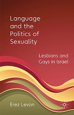 Language and the Politics of Sexuality: Lesbians and Gays in Israel