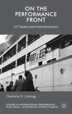 On the Performance Front: US Theatre and Internationalism (Studies in International Performance) [Hardcover] Canning, C.