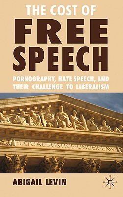 The Cost of Free Speech: Pornography, Hate Speech, and their Challenge to Liberalism