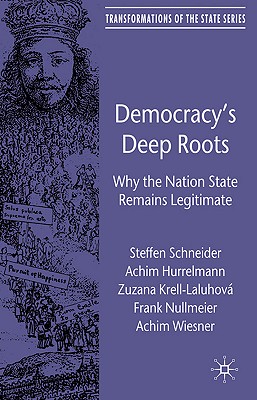 Democracys Deep Roots: Why the Nation State Remains Legitimate (Transformations of the State)