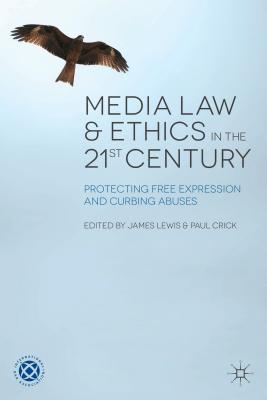 Media Law and Ethics in the 21st Century: Protecting Free Expression and Curbing Abuses