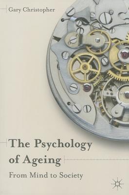 The Psychology of Ageing: From Mind to Society