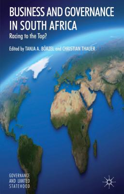 Business and Governance in South Africa: Racing to the Top (Governance and Limited Statehood)