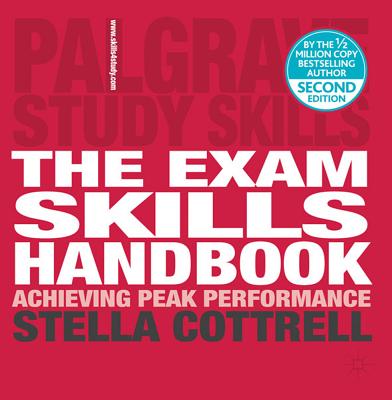 The Exam Skills Handbook: Achieving Peak Performance (Bloomsbury Study Skills, 16)