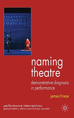 Naming Theatre: Demonstrative Diagnosis in Performance (Performance Interventions)