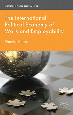 The International Political Economy of Work and Employability (International Political Economy Series)