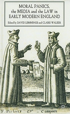 Moral Panics, the Media and the Law in Early Modern England