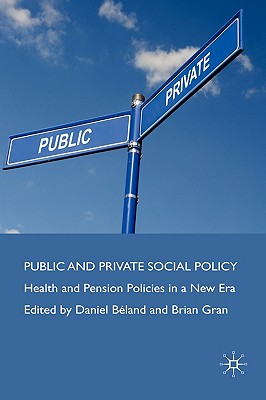 Public and Private Social Policy: Health and Pension Policies in a New Era