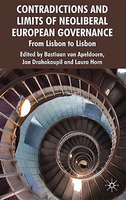 Contradictions and Limits of Neoliberal European Governance: From Lisbon to Lisbon
