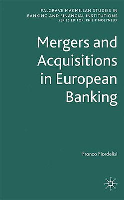 Mergers and Acquisitions in European Banking (Palgrave Macmillan Studies in Banking and Financial Institutions)