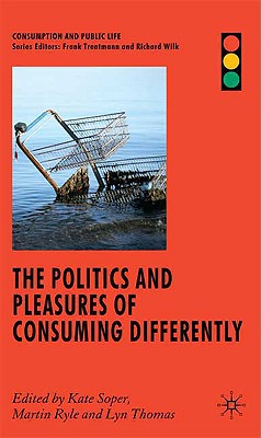The Politics and Pleasures of Consuming Differently (Consumption and Public Life)