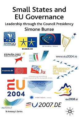 Small States and EU Governance: Leadership through the Council Presidency (St Antony's Series)