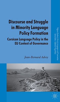 Discourse and Struggle in Minority Language Policy Formation: Corsican Language Policy in the EU Context of Governance (Palgrave Studies in Minority Languages and Communities)