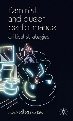 Feminist and Queer Performance: Critical Strategies