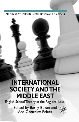 International Society and the Middle East: English School Theory at the Regional Level (Palgrave Studies in International Relations)