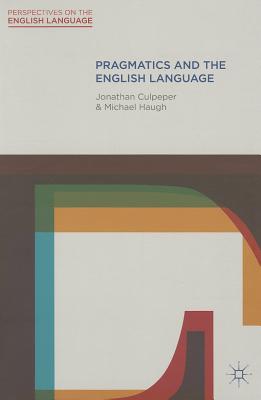 Pragmatics and the English Language (Perspectives on the English Language, 16)