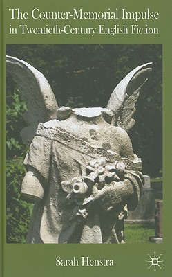 The Counter-Memorial Impulse in Twentieth-Century English Fiction [Hardcover] Henstra, S.