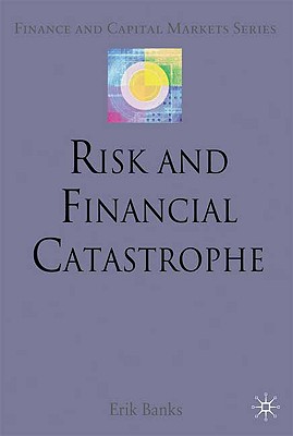 Risk and Financial Catastrophe (Finance and Capital Markets Series)