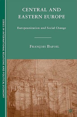 Central and Eastern Europe: Europeanization and Social Change (The Sciences Po Series in International Relations and Political Economy)