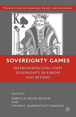 Sovereignty Games: Instrumentalizing State Sovereignty in Europe and Beyond (Governance, Security and Development)