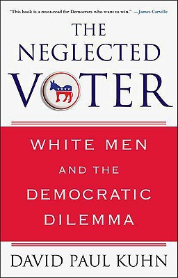 The Neglected Voter: White Men and the Democratic Dilemma