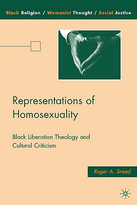 Representations of Homosexuality: Black Liberation Theology and Cultural Criticism (Black Religion/Womanist Thought/Social Justice)