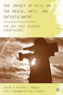 The Impact of 9/11 on the Media, Arts, and Entertainment: The Day that Changed Everything