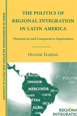 The Politics of Regional Integration in Latin America: Theoretical and Comparative Explorations (The Sciences Po Series in International Relations and Political Economy)