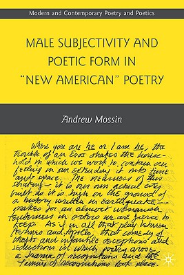 Male Subjectivity and Poetic Form in New American Poetry (Modern and Contemporary Poetry and Poetics)