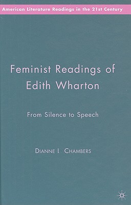Feminist Readings of Edith Wharton: From Silence to Speech (American Literature Readings in the 21st Century)