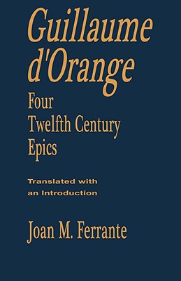 Guillaume d'Orange: Four Twelfth-Century Epics