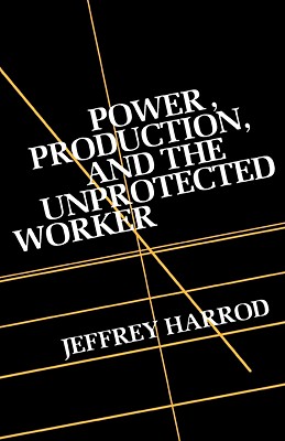 Power, Production, and the Unprotected Worker