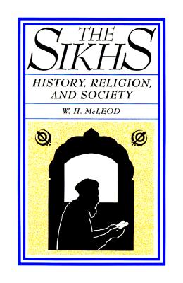 The Sikhs. History, Religion, and Society