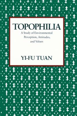 Topophilia: A Study of Environmental Perception, Attitudes, and Values