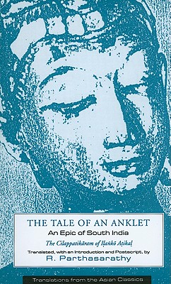 The Tale of an Anklet: An Epic of South India: The Cilappatikaram of Ilanko Atikal