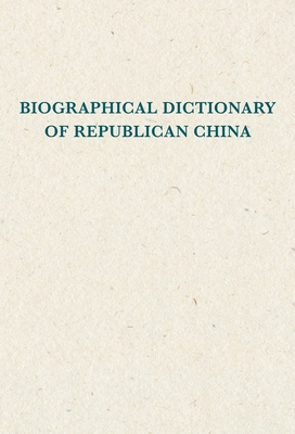Biographical Dictionary of Republican China: THREE VOLUMES