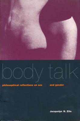 Body Talk: Philosophical Reflections on Sex and Gender (Between MenBetween Women: Lesbian and Gay Studies)