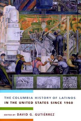 The Columbia History of Latinos in the United States Since 1960