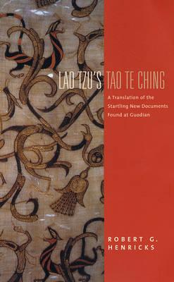 Lao Tzu's Tao Te Ching: A Translation of the Startling New Documents Found at Guodian (Translations from the Asian Classics)