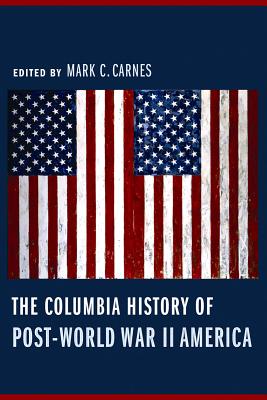 The Columbia History of Post-World War II America (Columbia Guides to American History Ad Cultures)