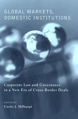 Global Markets, Domestic Institutions: Corporate Law and Governance in a New Era of Cross-Border Deals