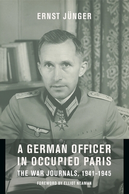 GERMAN OFFICER IN OCCUPIED PARIS: THE WAR JOURNALS, 1941-1945, INCLUDING NOTES FROM THE CAUCASUS & KIRCHHORST DIARIES