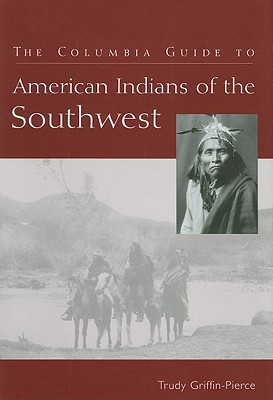The Columbia Guide to American Indians of the Southwest (The Columbia Guides to American Indian History and Culture)