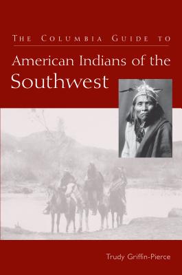 The Columbia Guide to American Indians of the Southwest (The Columbia Guides to American Indian History and Culture)